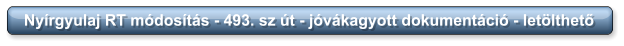 Nyírgyulaj RT módosítás - 493. sz út - jóvákagyott dokumentáció - letölthető